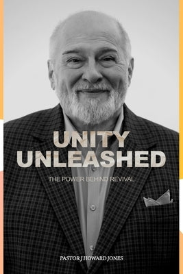 Unity Unleashed: The Power Behind Revival by Jones, J. Howard