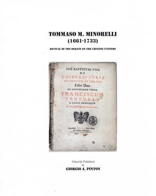 Tommaso Maria Minorelli (1661-1733): Revival of the Debate on the Chinese Customs by Pinton, Giorgio A.