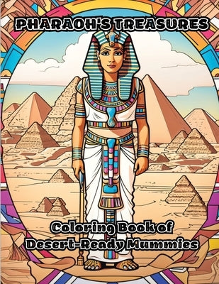 Pharaoh's Treasures: Coloring Book of Desert-Ready Mummies by Colorzen