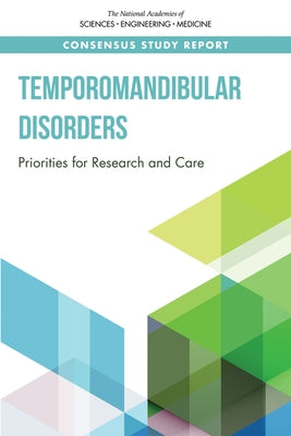 Temporomandibular Disorders: Priorities for Research and Care by National Academies of Sciences Engineeri