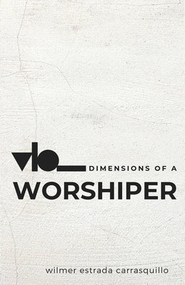 Dimensions of a Worshiper by Estrada-Carrasquillo, Wilmer