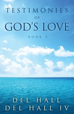 Testimonies of God's Love - Book 2 by Hall, del, IV