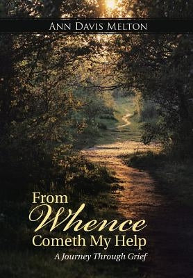 From Whence Cometh My Help: A Journey Through Grief by Melton, Ann Davis