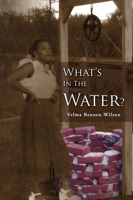 What's in the Water: Fannie, a Legacy of Love by Wilson, Velma Benson