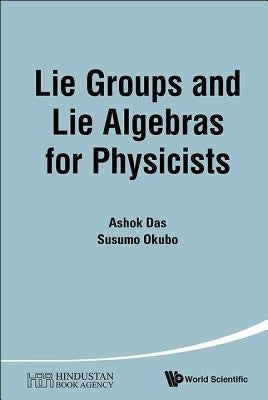 Lie Groups and Lie Algebras for Physicists by Das, Ashok