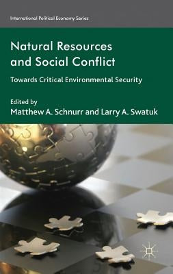 Natural Resources and Social Conflict: Towards Critical Environmental Security by Schnurr, M.