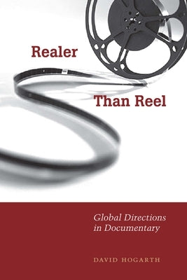 Realer Than Reel: Global Directions in Documentary by Hogarth, David