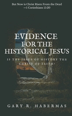 Evidence for the Historical Jesus: Is the Jesus of History the Christ of Faith by Habermas, Gary R.
