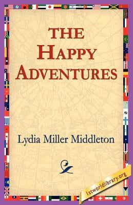 The Happy Adventures by Middleton, Lydia Miller