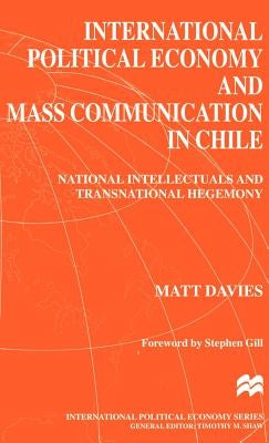 International Political Economy and Mass Communication in Chile: National Intellectuals and Transnational Hegemony by Na, Na