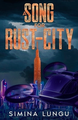 A Song for Rust-City by Lungu, Simina