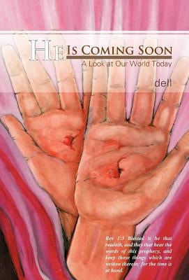 He Is Coming Soon: A Look at Our World Today by Dell