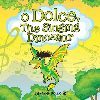 O Dolce, The Singing Dinosaur by Pollock, Suzanne