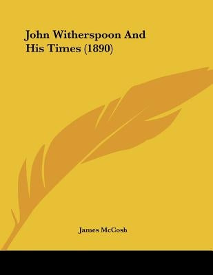John Witherspoon And His Times (1890) by McCosh, James
