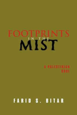 Footprints in the Mist: A Palestinian soul by Bitar, Farid S.