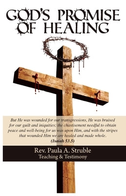 God's Promise of Healing, Teaching & Testimony by Struble, Paula A.