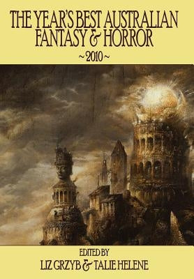 The Year's Best Australian Fantasy & Horror 2010 by Grzyb, Liz D.
