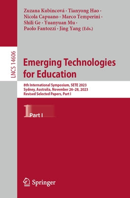 Emerging Technologies for Education: 8th International Symposium, Sete 2023, Sydney, Australia, November 26-28, 2023, Revised Selected Papers, Part I by Kubincová, Zuzana