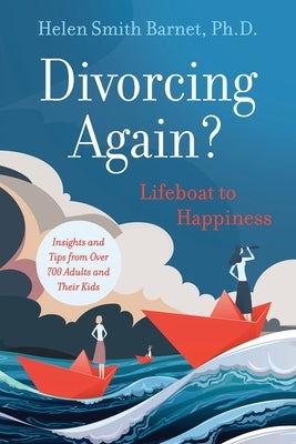 Divorcing Again? Lifeboat to Happiness: Insights and Tips from over 700 Adults and Their Children by Barnet, Helen Smith