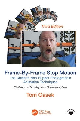 Frame-By-Frame Stop Motion: The Guide to Non-Puppet Photographic Animation Techniques by Gasek, Tom
