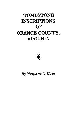 Tombstone Inscriptions of Orange County, Virginia by Klein, Margaret C.