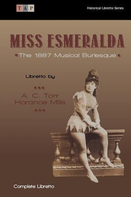 Miss Esmeralda: The 1887 Musical Burlesque by Mills, Horance