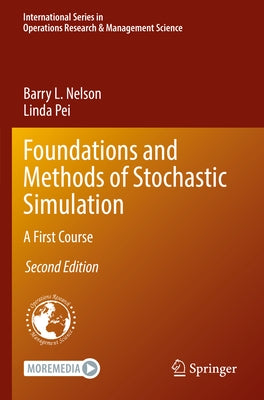 Foundations and Methods of Stochastic Simulation: A First Course by Nelson, Barry L.