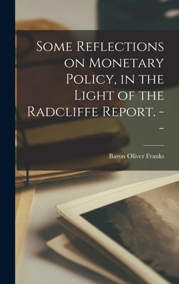 Some Reflections on Monetary Policy, in the Light of the Radcliffe Report. -- by Franks, Oliver Baron
