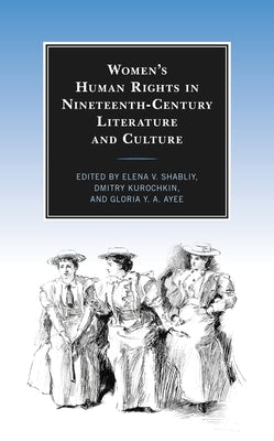 Women's Human Rights in Nineteenth-Century Literature and Culture by Shabliy, Elena V.