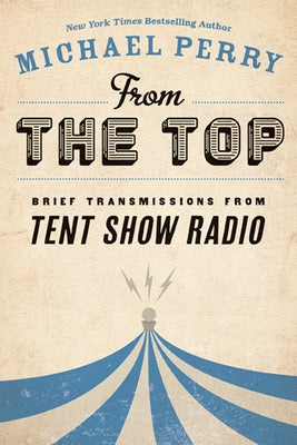 From the Top: Brief Transmissions from Tent Show Radio by Perry, Michael