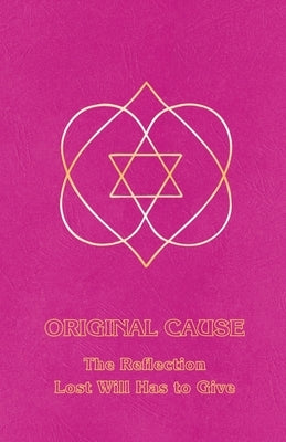 Original Cause II: The Reflection Lost Will Has to Give by Derohan, Ceanne