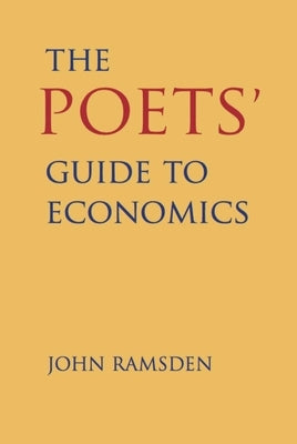 The Poets' Guide to Economics by Ramsden, John
