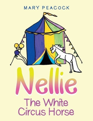 Nellie the White Circus Horse by Peacock, Mary