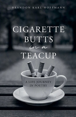 Cigarette Butts in a Teacup by Hoffmann, Brandon Karl