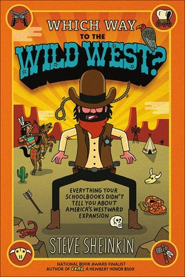 Which Way to the Wild West? Everything Your Schoolbooks Didn't Tell You about We by Sheinkin, Steve