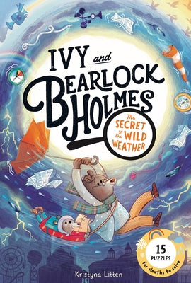 The Secret of the Wild Weather (Ivy and Bearlock Holmes Book 3): 15 Puzzles for Sleuths to Solve Volume 3 by Litten, Kristyna