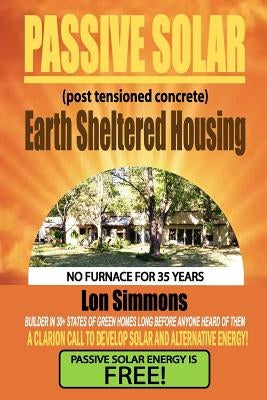 Passive Solar (Post Tensioned Concrete) Earth Sheltered Housing by Simmons, Lon