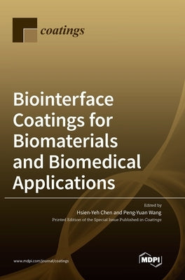 Biointerface Coatings for Biomaterials and Biomedical Applications by Chen-Yeh, Hsien