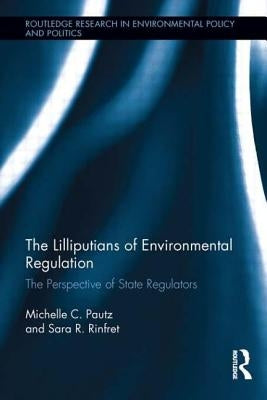 The Lilliputians of Environmental Regulation: The Perspective of State Regulators by Pautz, Michelle C.