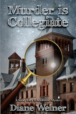 Murder Is Collegiate: A Susan Wiles Schoolhouse Mystery by Weiner, Diane
