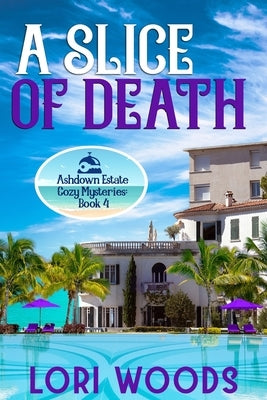A Slice Of Death: Ashdown Estate Cozy Mysteries: Book 4 by Woods, Lori
