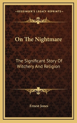On The Nightmare: The Significant Story Of Witchery And Religion by Jones, Ernest