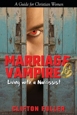 Marriage Vampire: Living with a Narcissist by Fuller, Clifton
