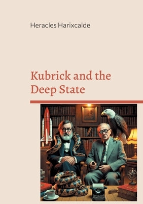 Kubrick and the Deep State: Understanding Mind Control, Electromagnetic Harassment, and Satanic Wokism with Kubrick and Jung by Harixcalde, Heracles