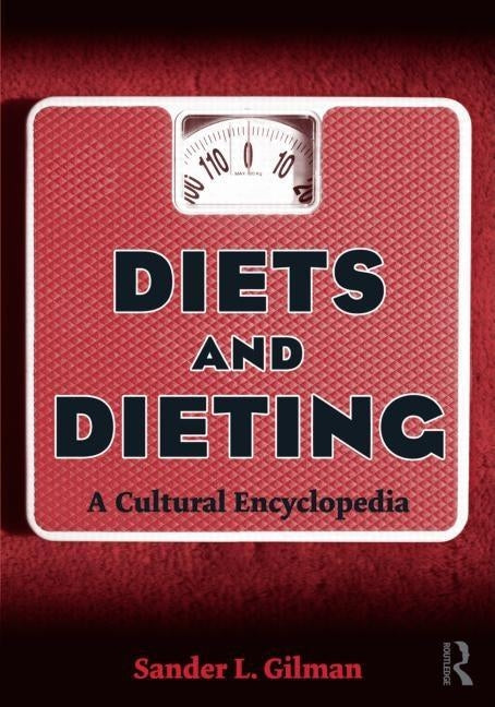 Diets and Dieting: A Cultural Encyclopedia by Gilman, Sander L.