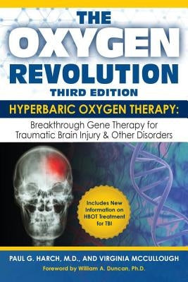 The Oxygen Revolution, Third Edition: Hyperbaric Oxygen Therapy (Hbot): The Definitive Treatment of Traumatic Brain Injury (Tbi) & Other Disorders by Harch, Paul G.