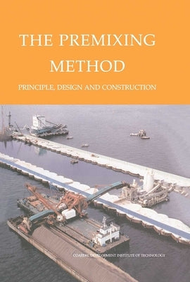 The Premixing Method: Principle, Design and Construction by Coastal Development Institute Tokyo