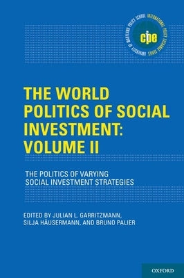 The World Politics of Social Investment: Volume II: Political Dynamics of Reform by Garritzmann, Julian L.