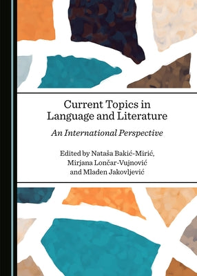 Current Topics in Language and Literature: An International Perspective by Bakic-Miric, Natasa