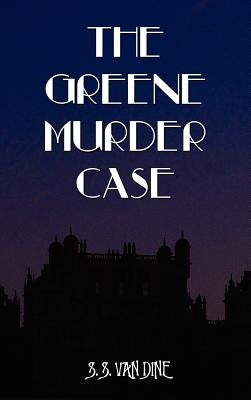 The Greene Murder Case by Van Dine, S. S.